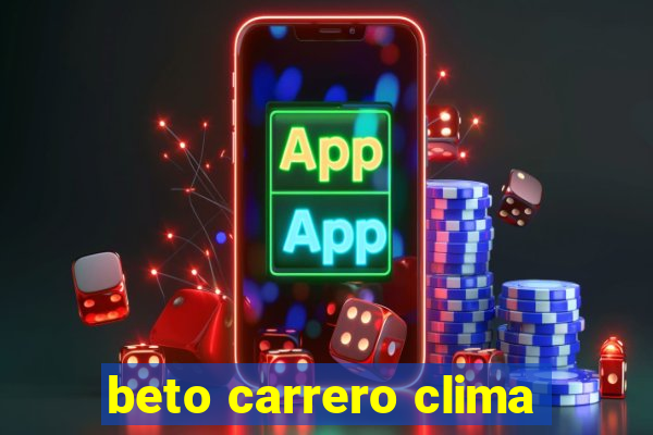 beto carrero clima